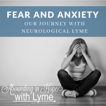 Fear and Anxiety Our Experience with Neurological Lyme Disease