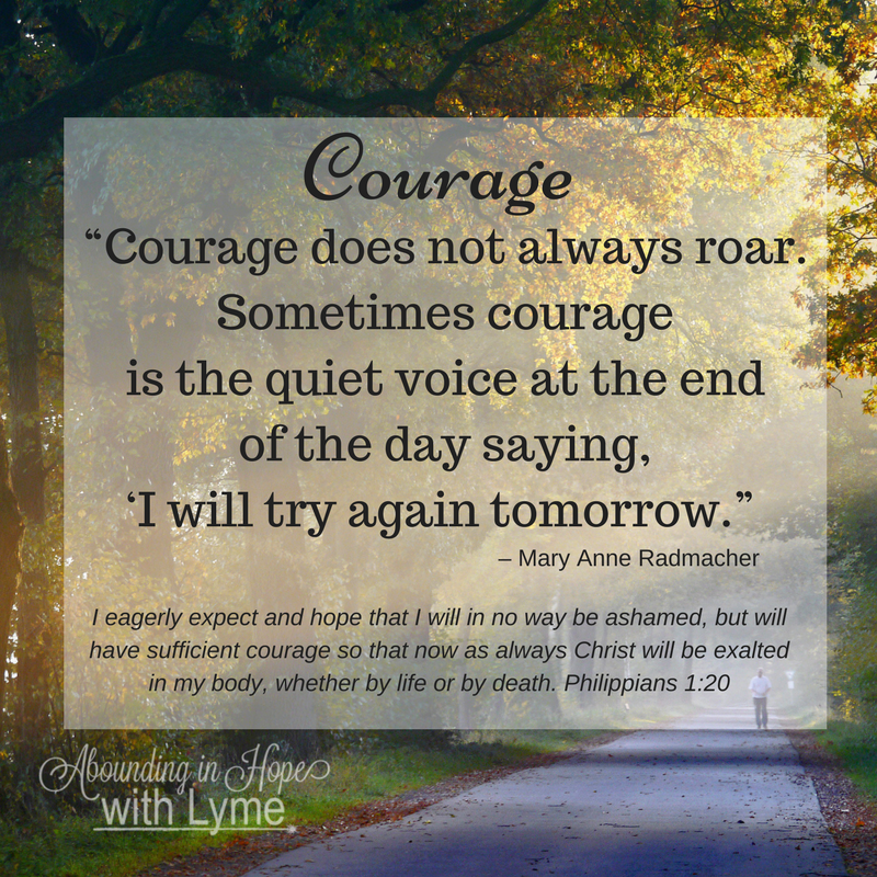 Courage along the path of difficulty doesn't always roar, sometimes courage is just trying again tomorrow.