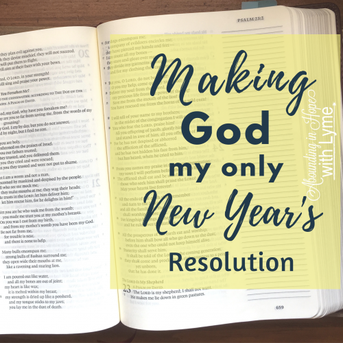 Making God My Only New Year's Resolution • Abounding in Hope with Lyme